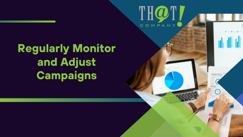 Regularly Monitor and Adjust Campaigns