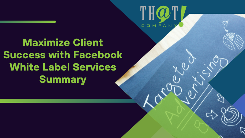 Summary for Maximize Client Success with Facebook White Label Services