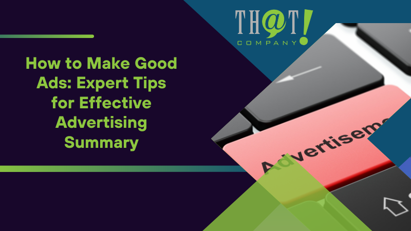Summary on How to Make Good Ads Expert Tips for Effective Advertising