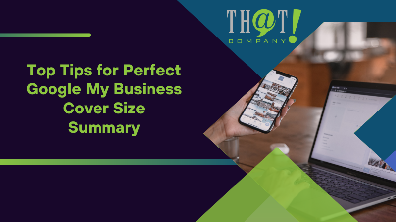 Summary on Top Tips for Perfect Google My Business Cover Size