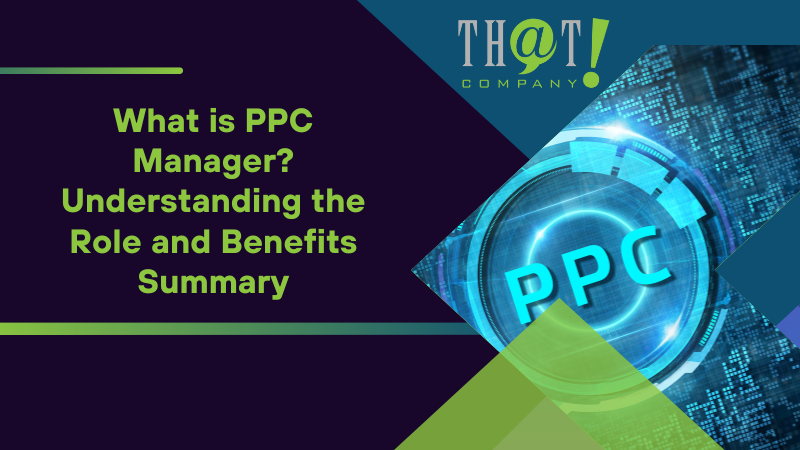 Summary on What Is PPC Manager Understanding the Role and Benefits