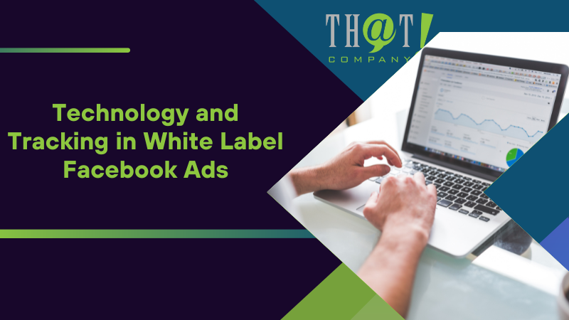 Technology and Tracking in White Label Facebook Ads