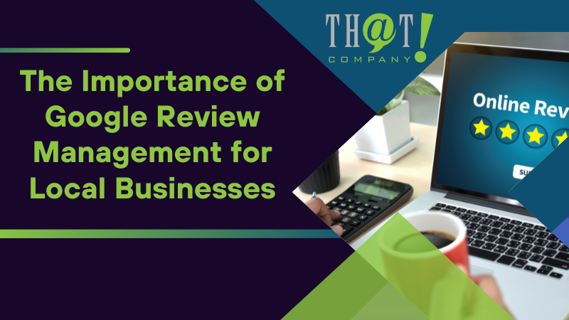 The Importance of Google Review Management for Local Businesses