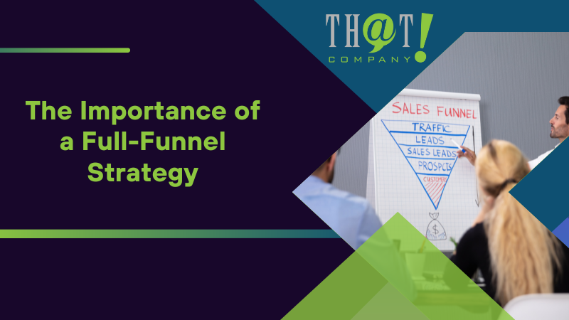 The Importance of a Full Funnel Strategy