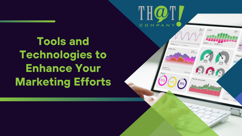 Tools and Technologies to Enhance Your Marketing Efforts