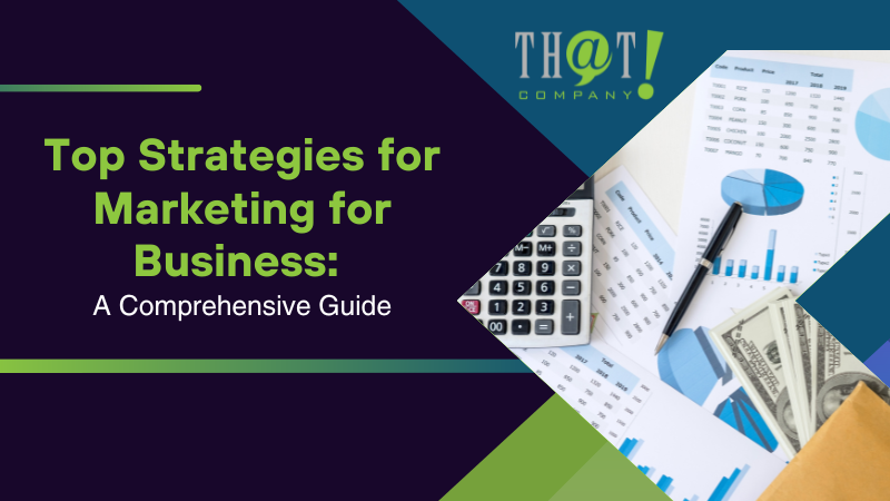 Top Strategies for Marketing for Business A Comprehensive Guide