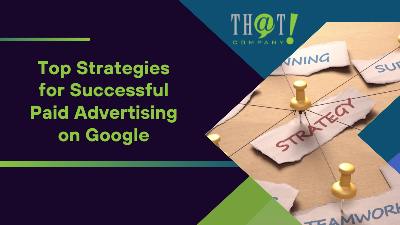 Top Strategies for Successful Paid Advertising on Google