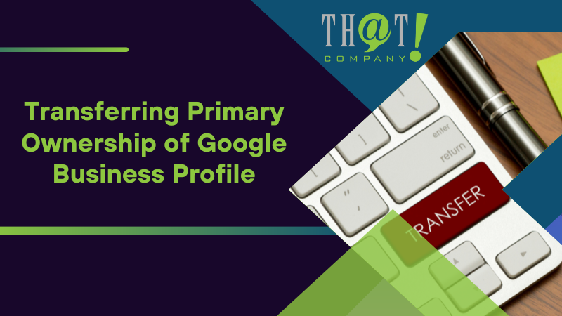 Transferring Primary Ownership of Google Business Profile