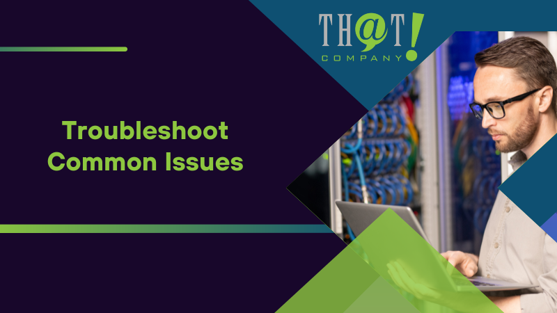 Troubleshoot Common Issues
