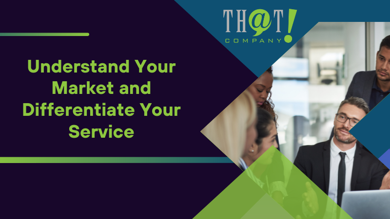 Understand Your Market and Differentiate Your Service