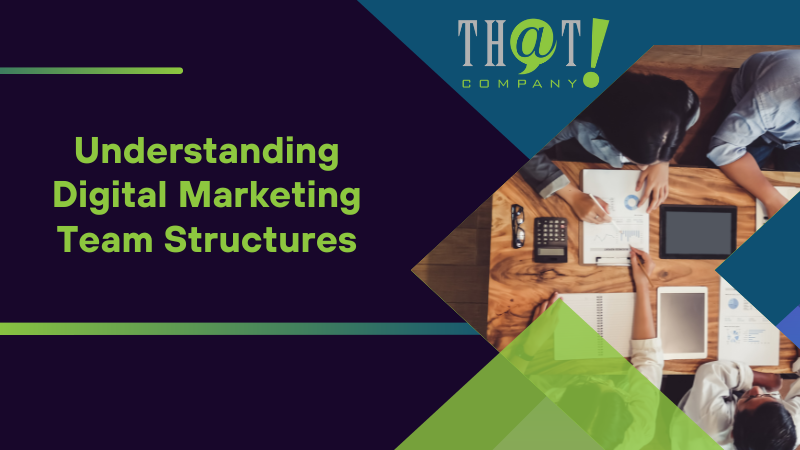 Understanding Digital Marketing Team Structures