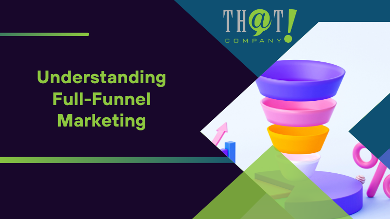 Understanding Full Funnel Marketing