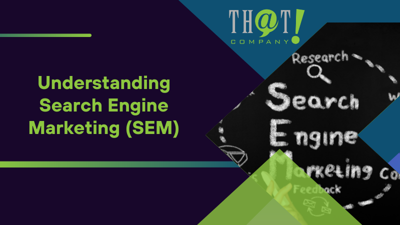 Understanding Search Engine Marketing (SEM)