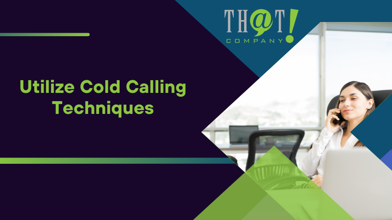 Utilize Cold Calling Techniques