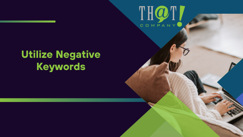 Utilize Negative Keywords
