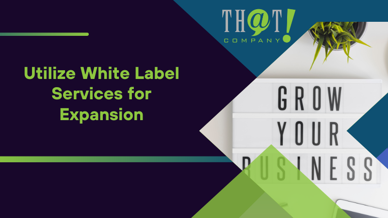Utilize White Label Services for Expansion