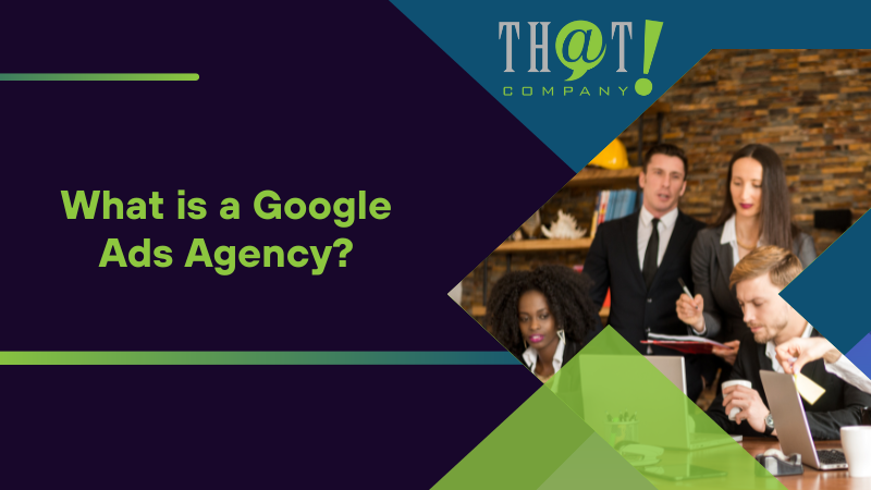 What is a Google Ads Agency