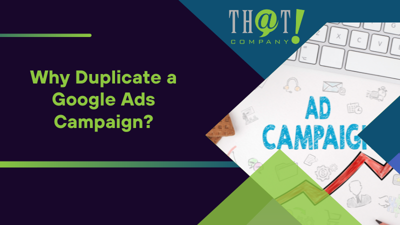 Why Duplicate a Google Ads Campaign