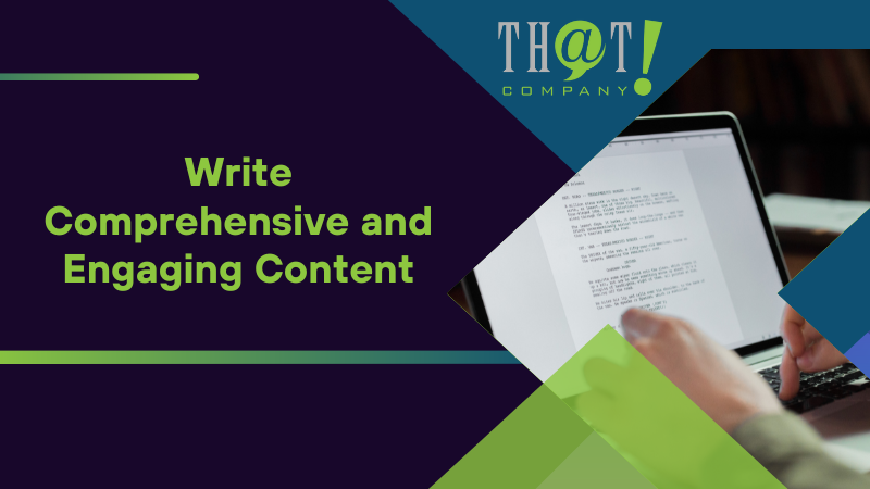 Write Comprehensive and Engaging Content