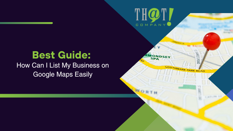 Best Guide How Can I List My Business on Google Maps Easily