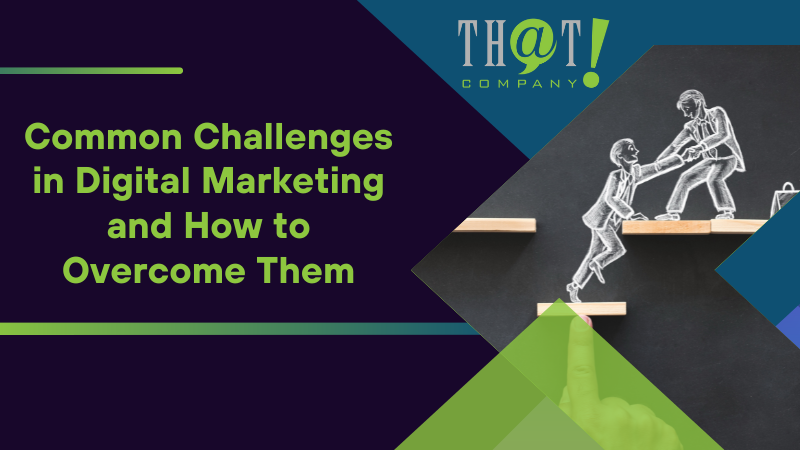 Common Challenges in Digital Marketing and How to Overcome Them