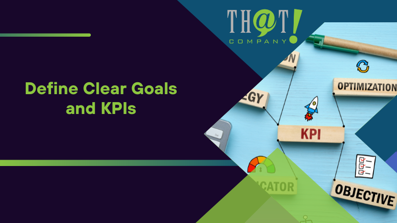 Define Clear Goals and KPIs