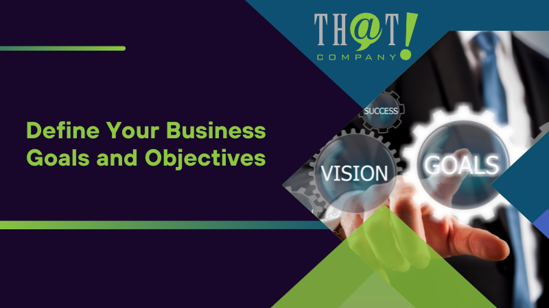 Define Your Business Goals and Objectives