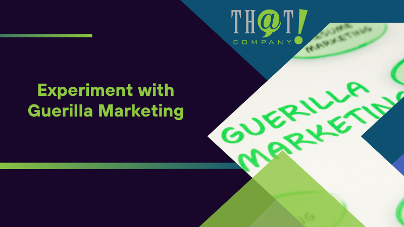 Experiment with Guerilla Marketing