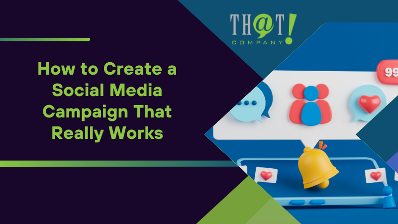 How to Create a Social Media Campaign That Really Works