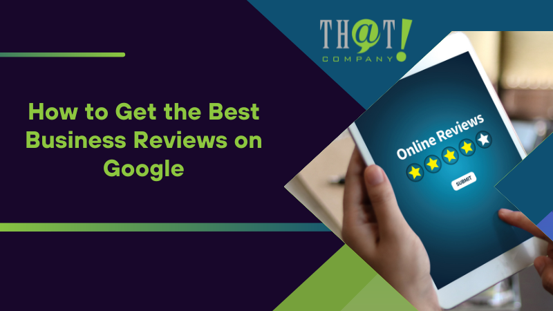 How to Get the Best Business Reviews on Google