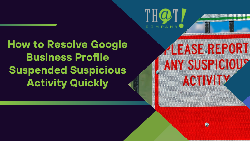 How to Resolve Google Business Profile Suspended Suspicious Activity Quickly