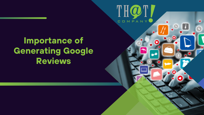 Importance of Generating Google Reviews
