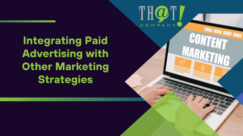Integrating Paid Advertising with Other Marketing Strategies