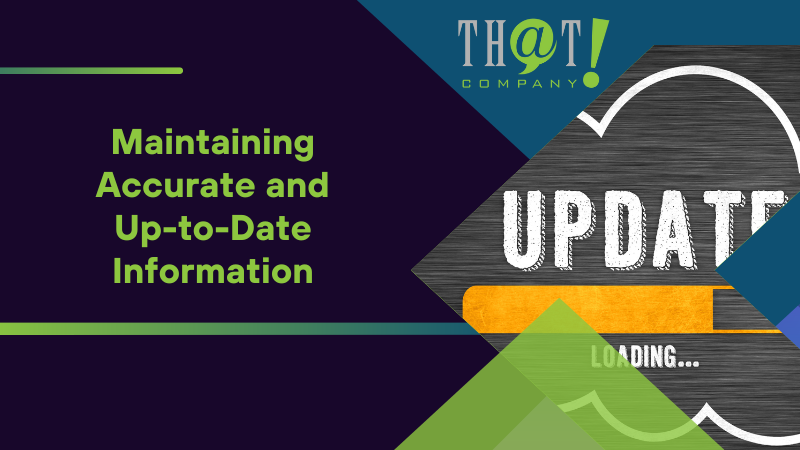 Maintaining Accurate and Up to Date Information