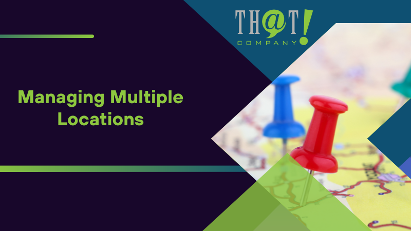 Managing Multiple Locations