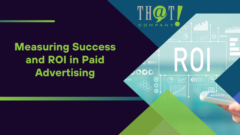 Measuring Success and ROI in Paid Advertising