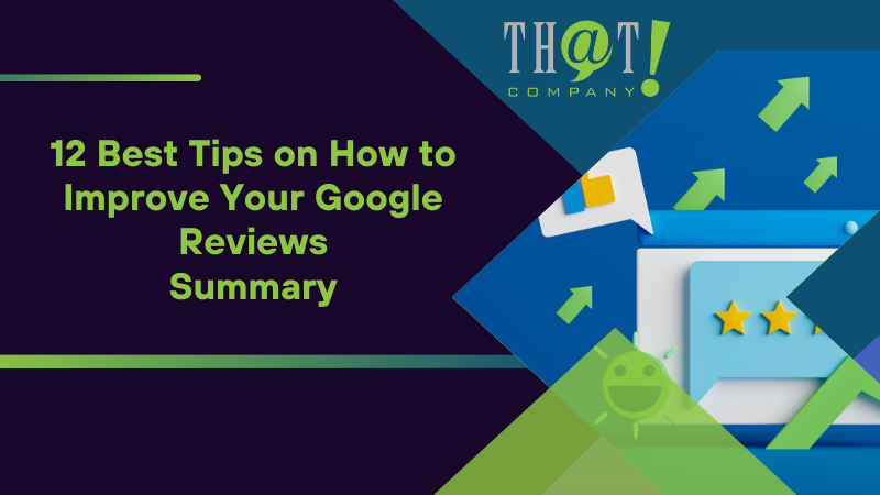 Summary on 12 Best Tips on How to Improve Your Google Reviews