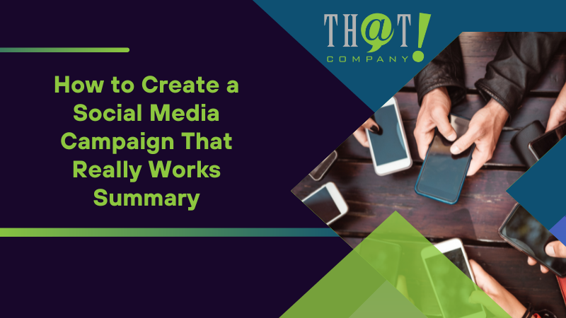 Summary on How to Create a Social Media Campaign That Really Works