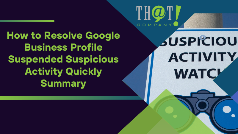 Summary on How to Resolve Google Business Profile Suspended Suspicious Activity Quickly