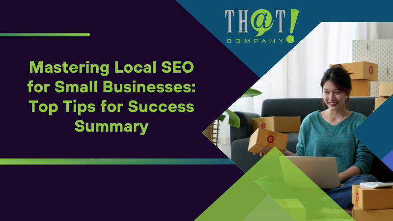 Summary on Mastering Local SEO for Small Businesses Top Tips for Success