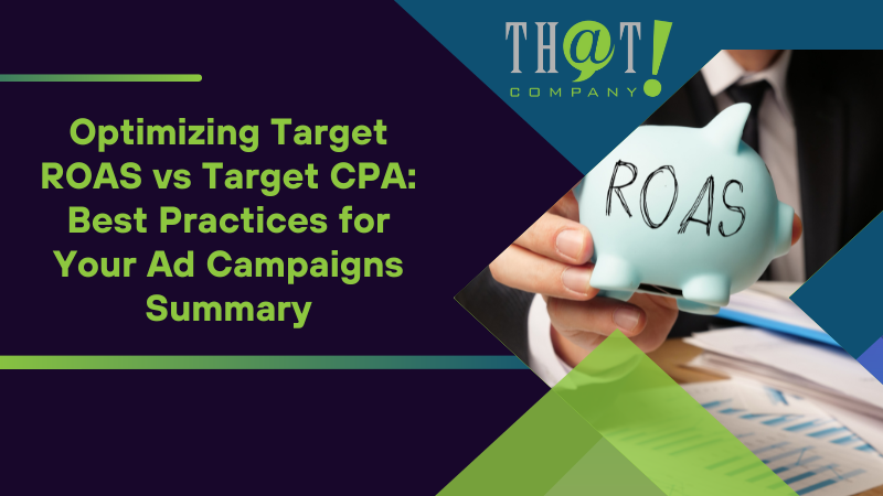 Summary on Optimizing Target ROAS vs Target CPA Best Practices for Your Ad Campaigns