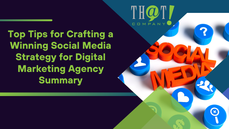 Summary on Top Tips for Crafting a Winning Social Media Strategy for Digital Marketing Agency