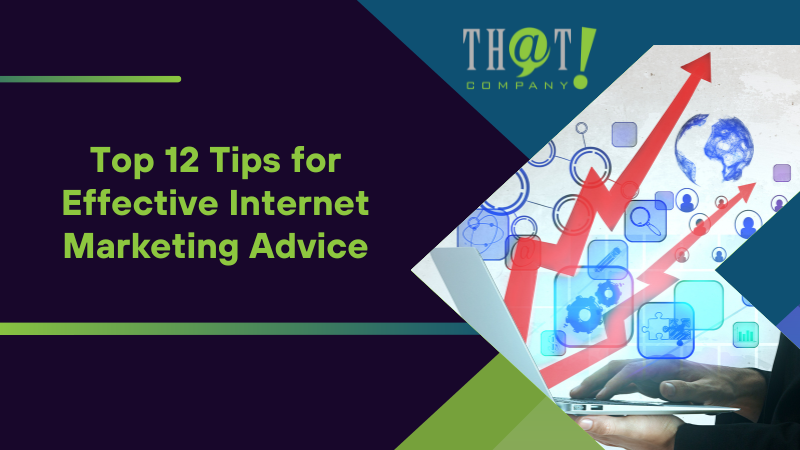 Top 12 Tips for Effective Internet Marketing Advice