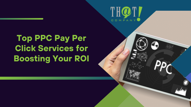 Top PPC Pay Per Click Services for Boosting Your ROI
