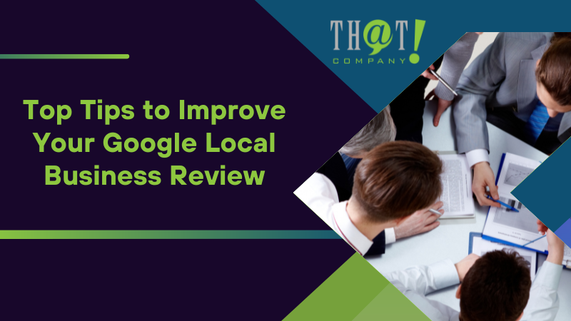 Top Tips to Improve Your Google Local Business Review