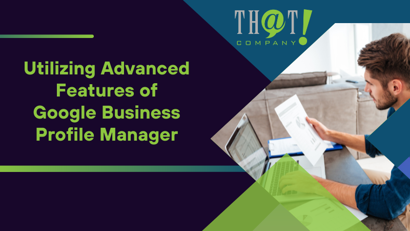 Utilizing Advanced Features of Google Business Profile Manager