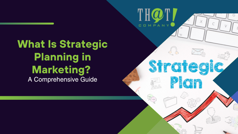 What Is Strategic Planning in Marketing A Comprehensive Guide