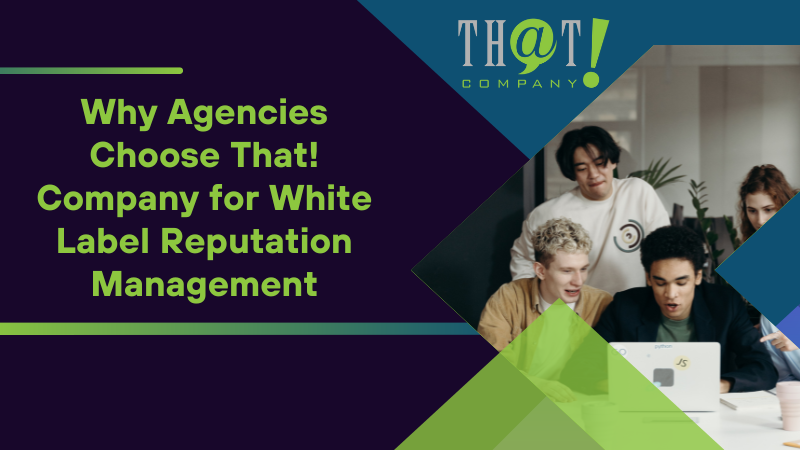 Why Agencies Choose That! Company for White Label Reputation Management
