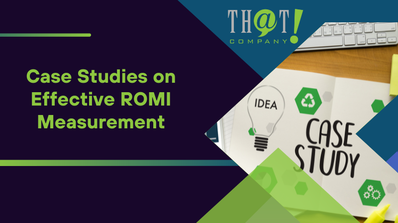 Case Studies on Effective ROMI Measurement