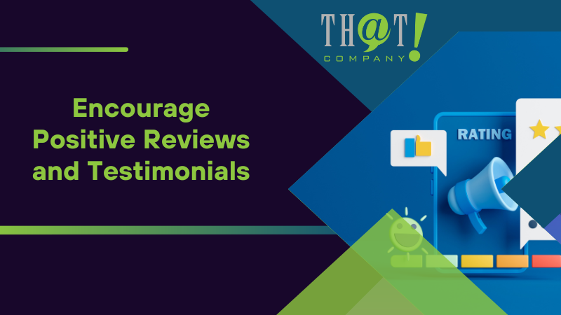 Encourage Positive Reviews and Testimonials